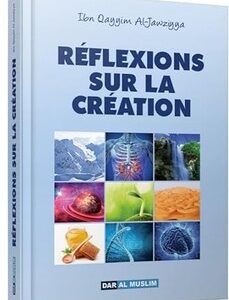 Réflexions sur la création - Dar Muslim - Ibn Al Qayyim Jawziyya (RIGIDE)