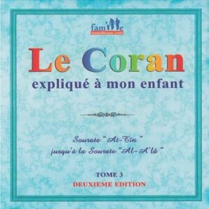 Le Coran expliqué à mon enfant - Sourate At Tin Jusqu’à la sourate Al A'la - Sana Tome 3