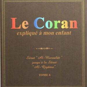 Le Coran expliqué à mon enfant - Sourate Al-Mursalât Jusqu’à la sourate Al-Qiyâma - Sana Tome 6
