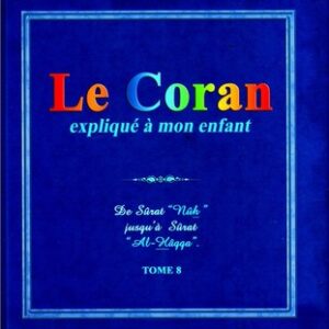 Le Coran expliqué à mon enfant – Sourate Nûh Jusqu’à la sourate Al-Hâqqa – Sana Tome 8