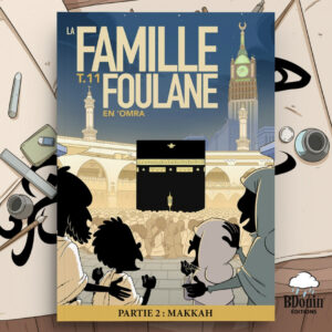 La famille Foulane - tome 11 : en ‘Omra - partie 2 : Makkah - Bdouin