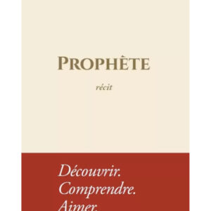 Prophète - Récit : Découvrir. Comprendre. Aimer - Rigide - Nabil Aliouane - Tawbah