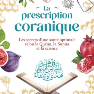 La prescription coranique – Les secrets d’une santé optimale selon le Qur’ân, la Sunna et la science - MuslimCity