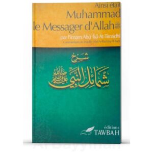 Ainsi était Muhammad le Messager d'Allah - Imâm Abû Îsâ At-Tirmidhi - Tawbah