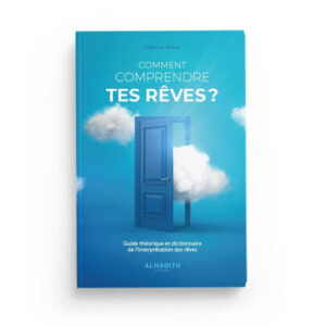 Comment comprendre tes rêves ? - Guide théorique & pratique - al-Hadith