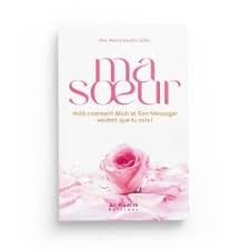Ma soeur voilà comment Allah et son messager veulent que tu sois - al-Hadith