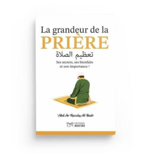 La grandeur de la prière (Ses secrets, ses bienfaits et son importance)