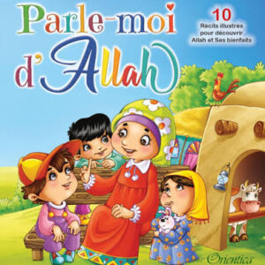 Parle-moi d'Allah - 10 récits illustrés pour découvrir Allah et Ses bienfaits - Orientica