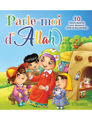 Parle-moi d'Allah - 10 récits illustrés pour découvrir Allah et Ses bienfaits - Orientica
