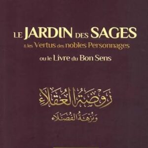 Le jardin des sages & les vertus des nobles personnages : le livre du bon sens - Ibn Hibban - Éditions des Savants