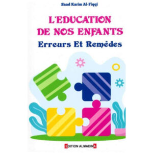 L'éducation de nos enfants - Erreurs et Remèdes - Saad Karim Al-Fiqqi - Éditions Al Madina