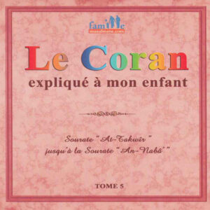 Le Coran expliqué à mon enfant -T05 - Surat AT-TAKWIR jusqu'à Surat AN-NABA