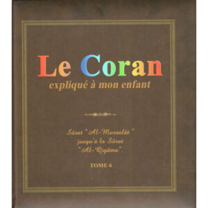 Le Coran expliqué à mon enfant -T06 - : Sûrat "Al-Mursalat jusqu'à la Sûrat "Al-Qiyâma"