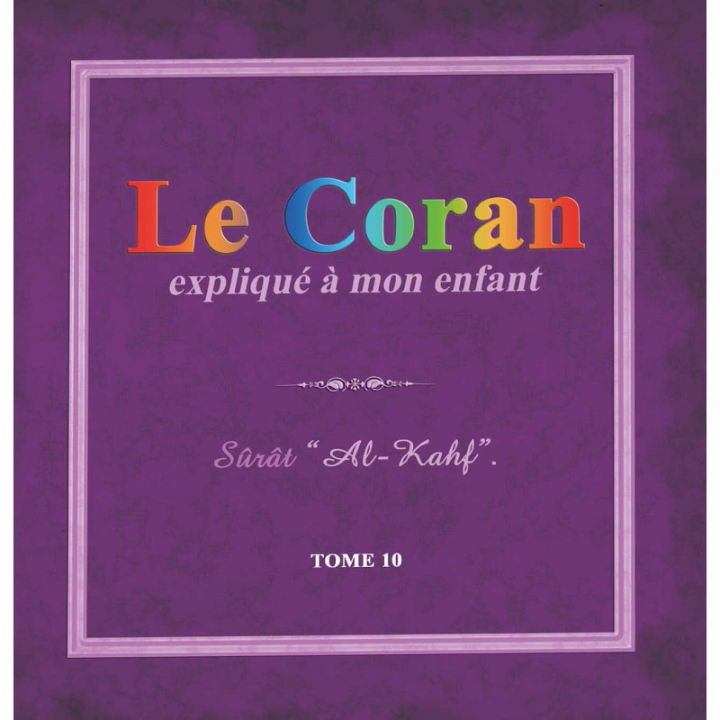 Le Coran expliqué à mon enfant -T10 - : Sûrat "Al-Kahf"