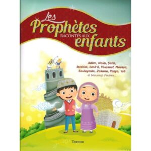 Les Prophètes racontés aux enfants (Adam, Noûh, Sâlih, Ibrahîm, etc...) - Siham Andalouci - Tawhid