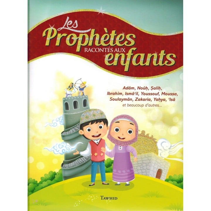Les Prophètes racontés aux enfants (Adam, Noûh, Sâlih, Ibrahîm, etc...) - Siham Andalouci - Tawhid
