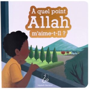 À quel point Allah m’aime-t-Il ?